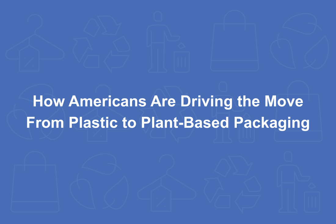 How Americans Are Driving the Move From Plastic to Plant-Based Packaging and Products