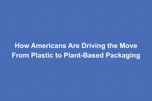 How Americans Are Driving the Move From Plastic to Plant-Based Packaging and Products